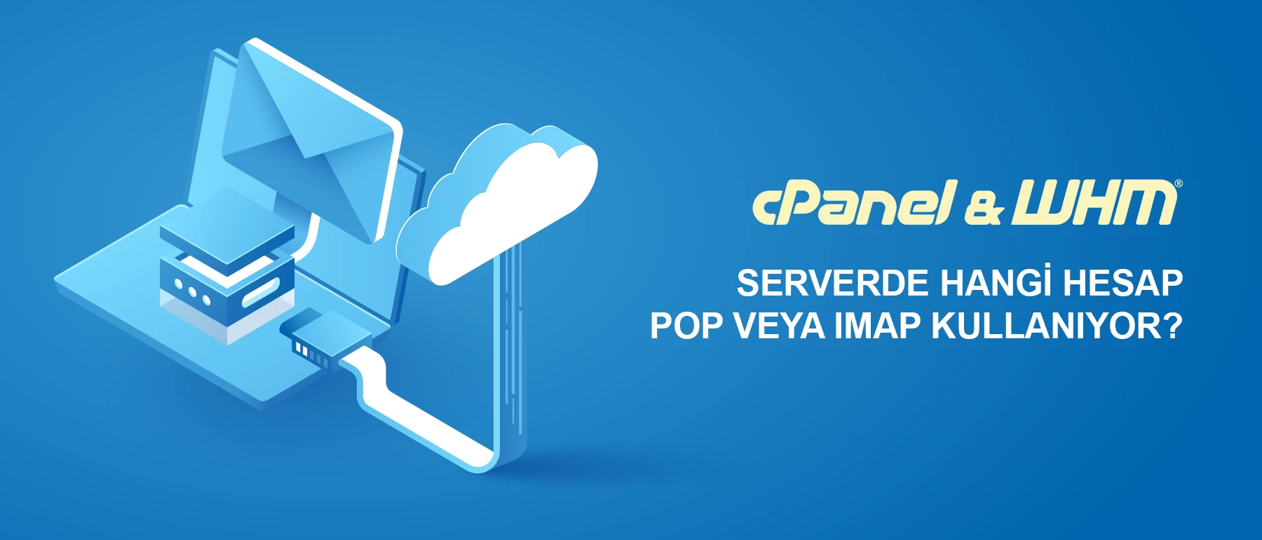 cPanel Sunucuda Hangi E-posta Hesabı POP veya IMAP Kullanıyor